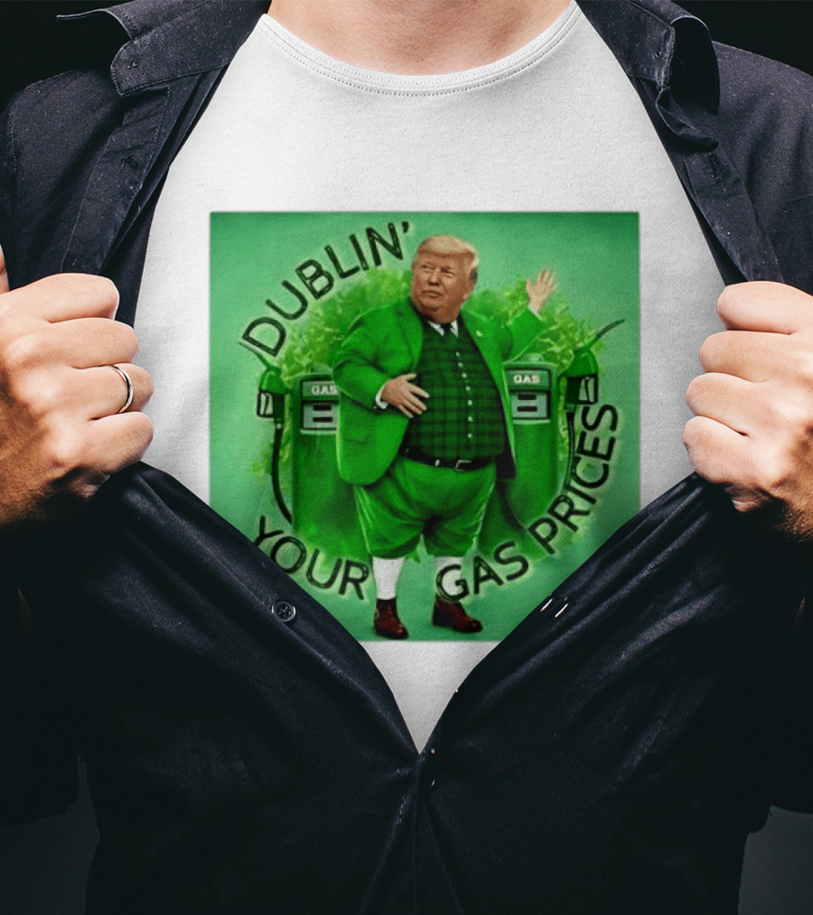 Dublin Your Gas Prices Trump Leprechaun St Patrick's Day T-Shirt