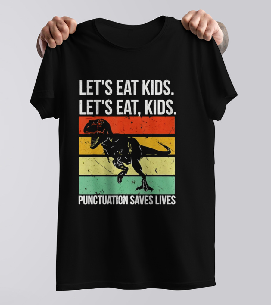 Let's Eat Kids Let's Eat Punctuation Saves Lives Dinosaur T-Shirt