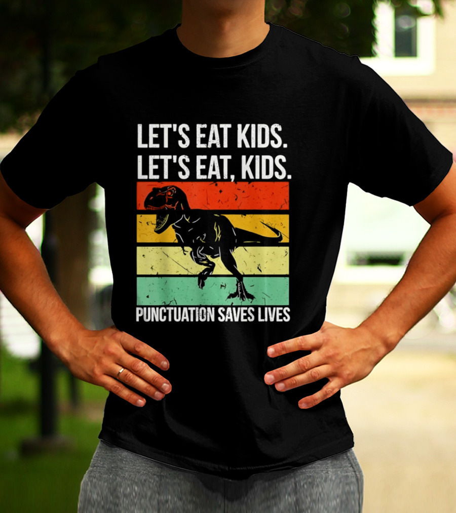 Let's Eat Kids Let's Eat Punctuation Saves Lives Dinosaur T-Shirt
