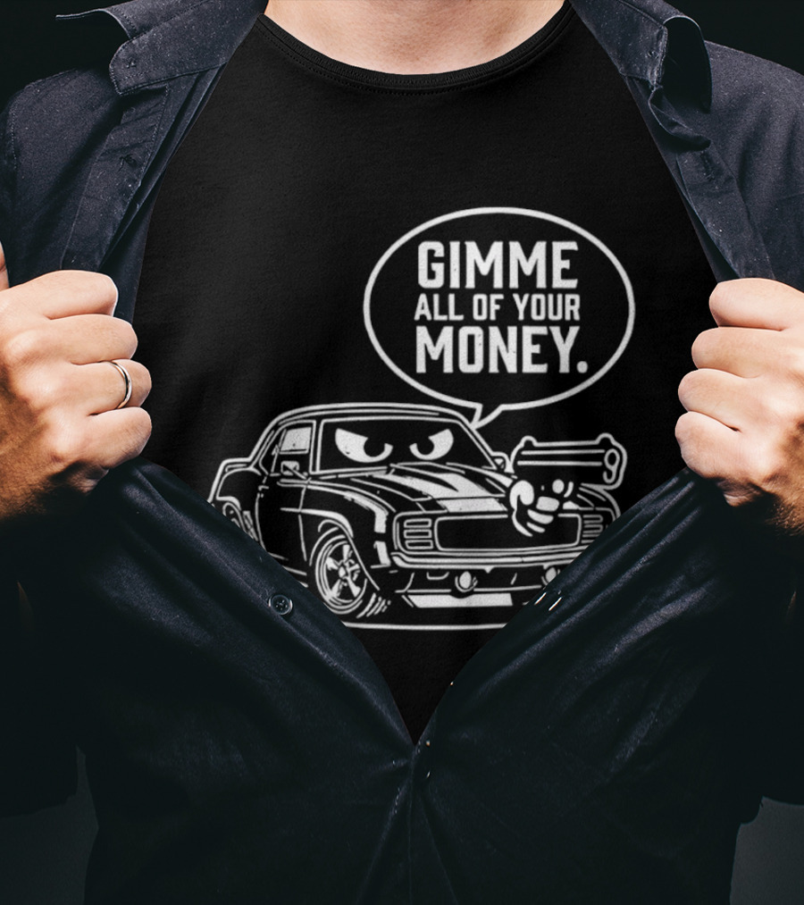 Gimme All Of Your Money Car Humor Cartoon Drawing T-Shirt