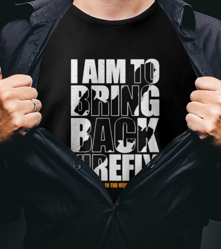 I Aim To Bring Back Firefly Ain't No Power In The Verse Can Stop Me T-Shirt