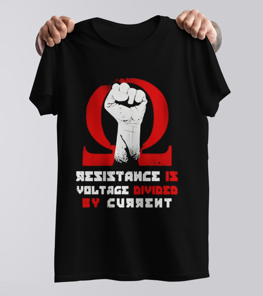 Resistance Is Voltage Divided By Current Omega Symbol With Raised Fist T-Shirt