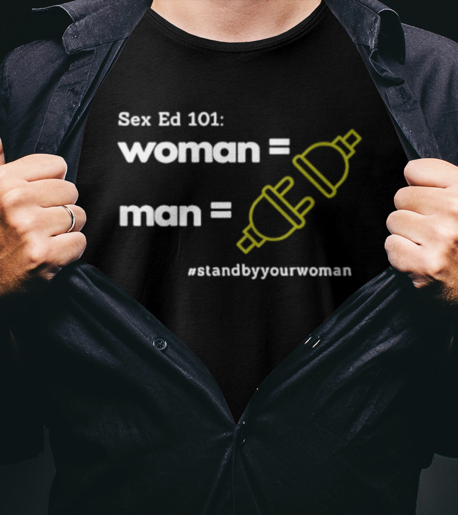 Sex Ed 101 Woman Man Plug Socket Stand By Your Woman T-Shirt