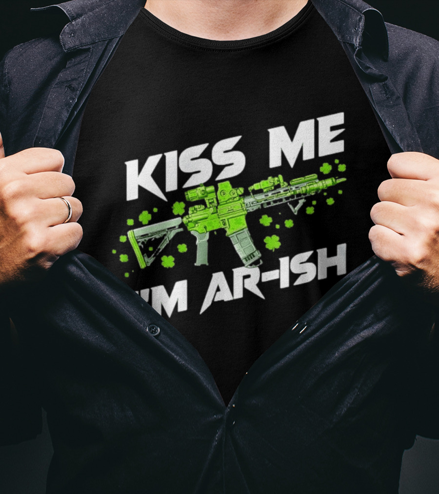 Kiss Me I'm AR Ish St. Patrick's Day Shamrock Rifle T-Shirt