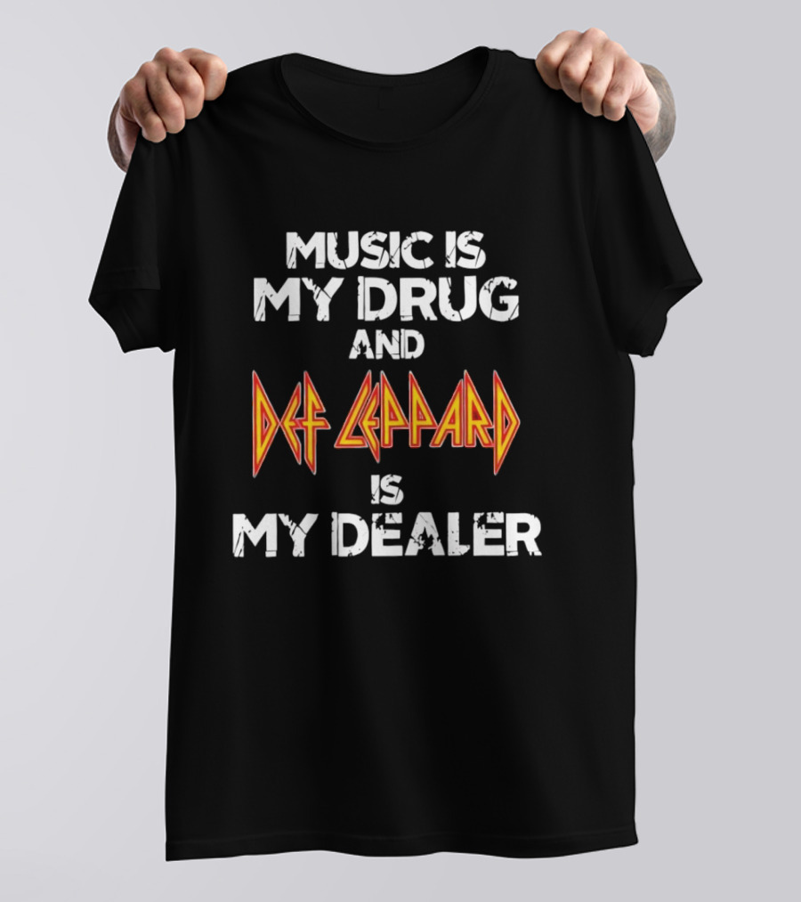 Music Is My Drug And Def Leppard Is My Dealer T-Shirt
