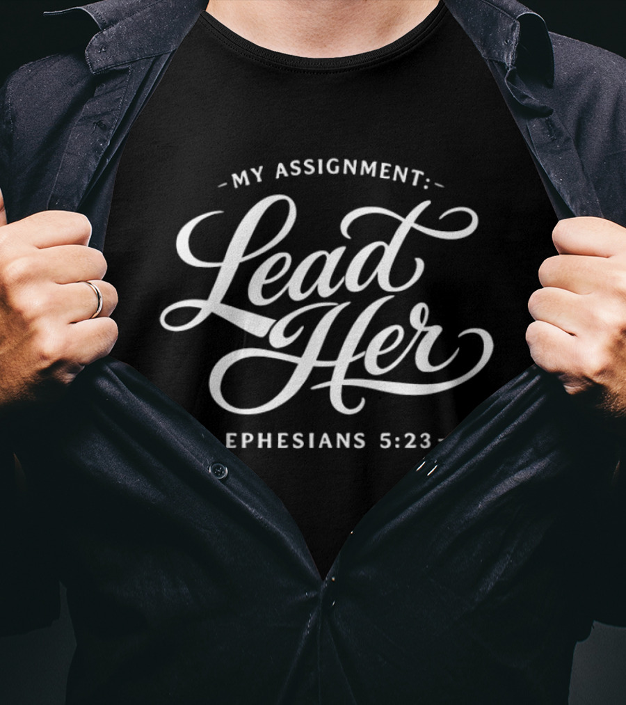 My Assignment Lead Her Ephesians 5:23 Christian Verse T-Shirt