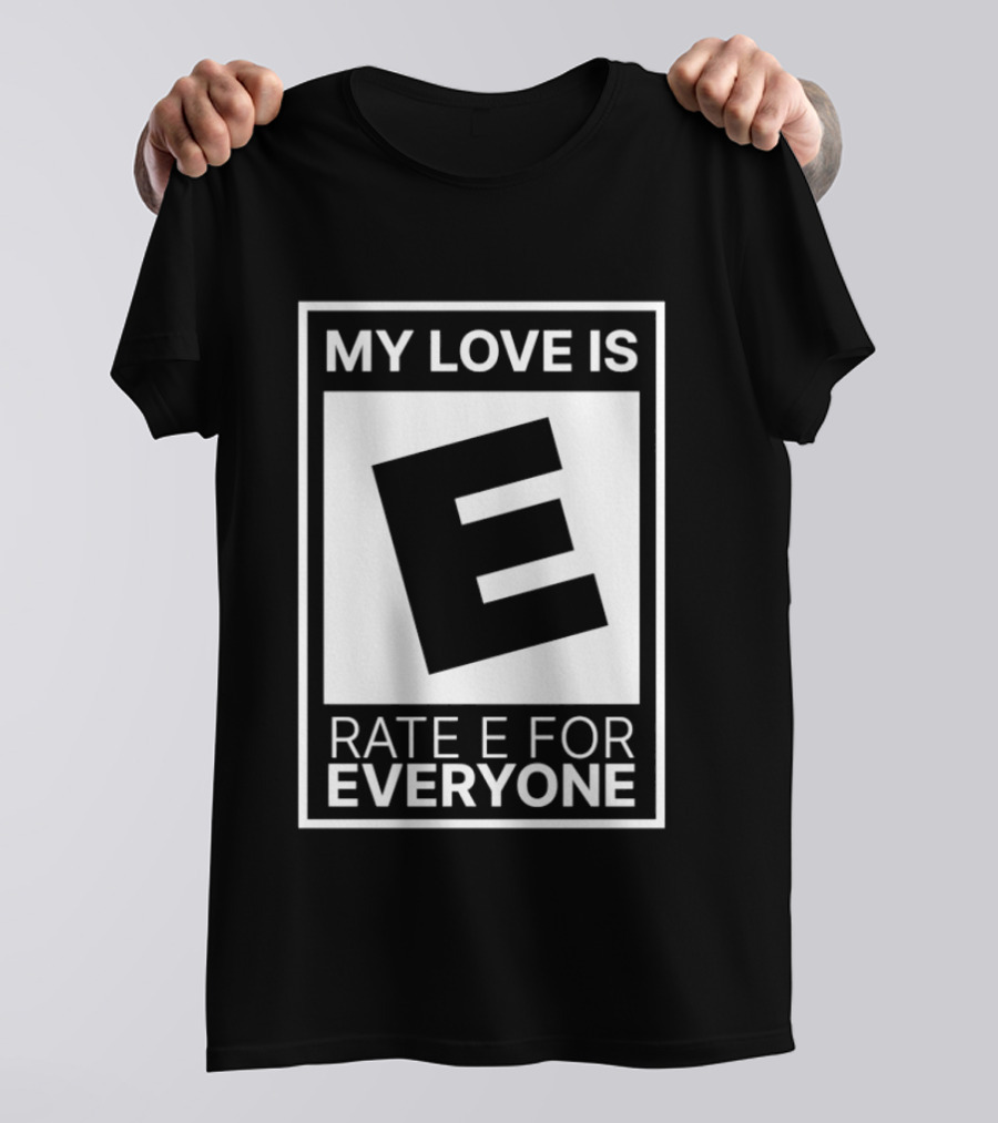 My Love Is Rate E For Everyone Gaming Rating T-Shirt