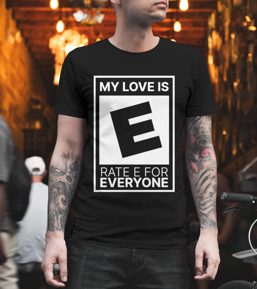 My Love Is Rate E For Everyone Gaming Rating T-Shirt
