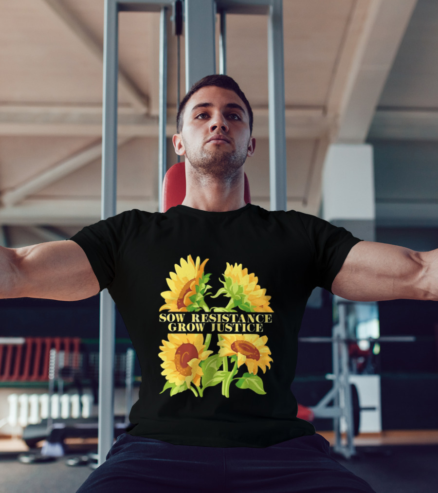Sunflower Sow Resistance Grow Justice Empowerment T-Shirt