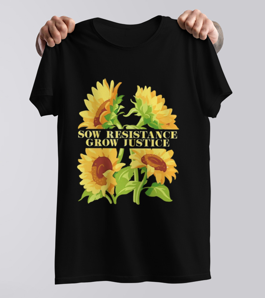 Sunflower Sow Resistance Grow Justice Empowerment T-Shirt