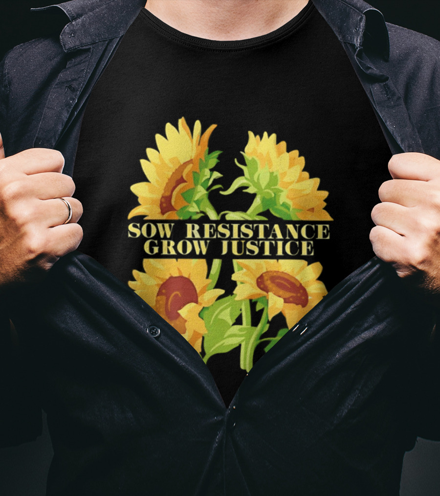 Sunflower Sow Resistance Grow Justice Empowerment T-Shirt