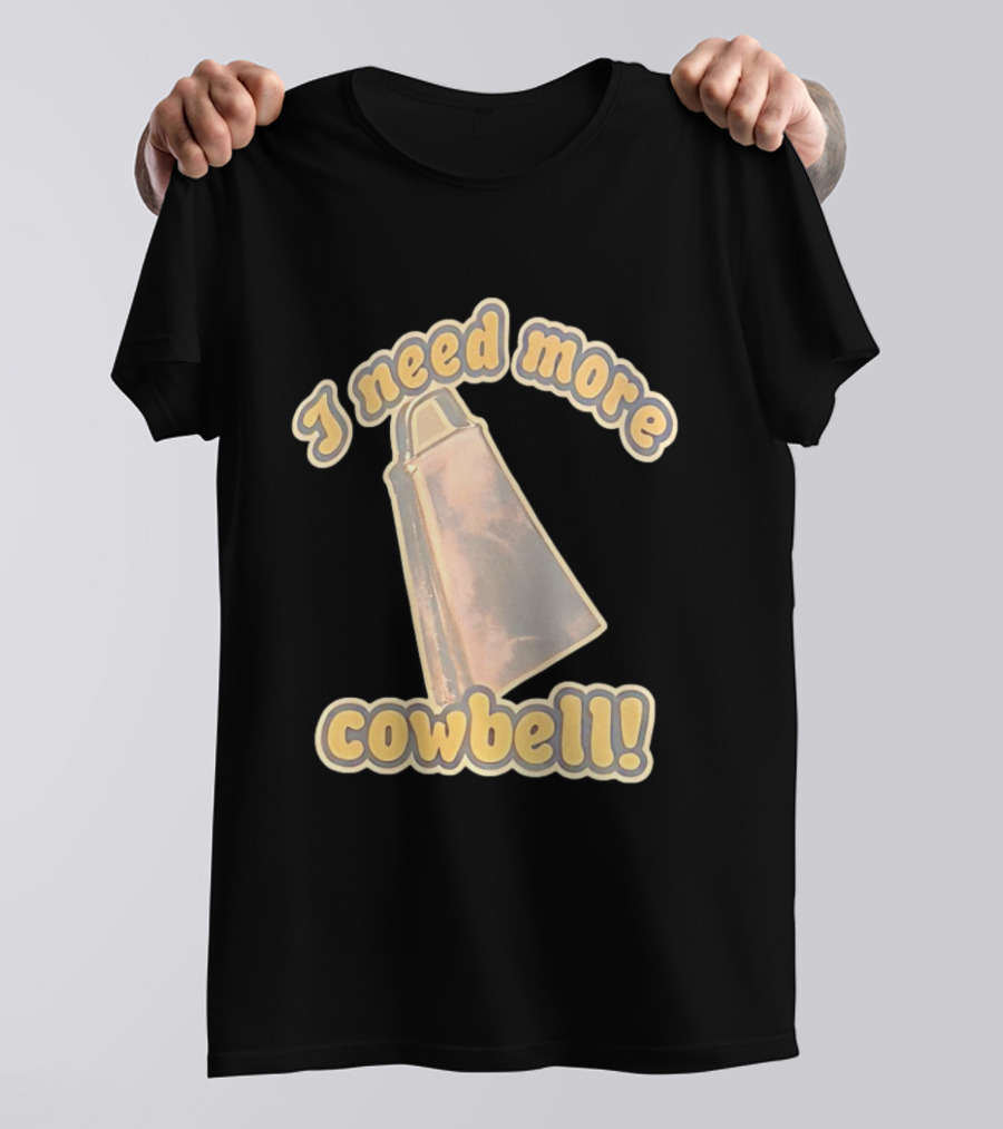 I Need More Cowbell Funny Music T-Shirt