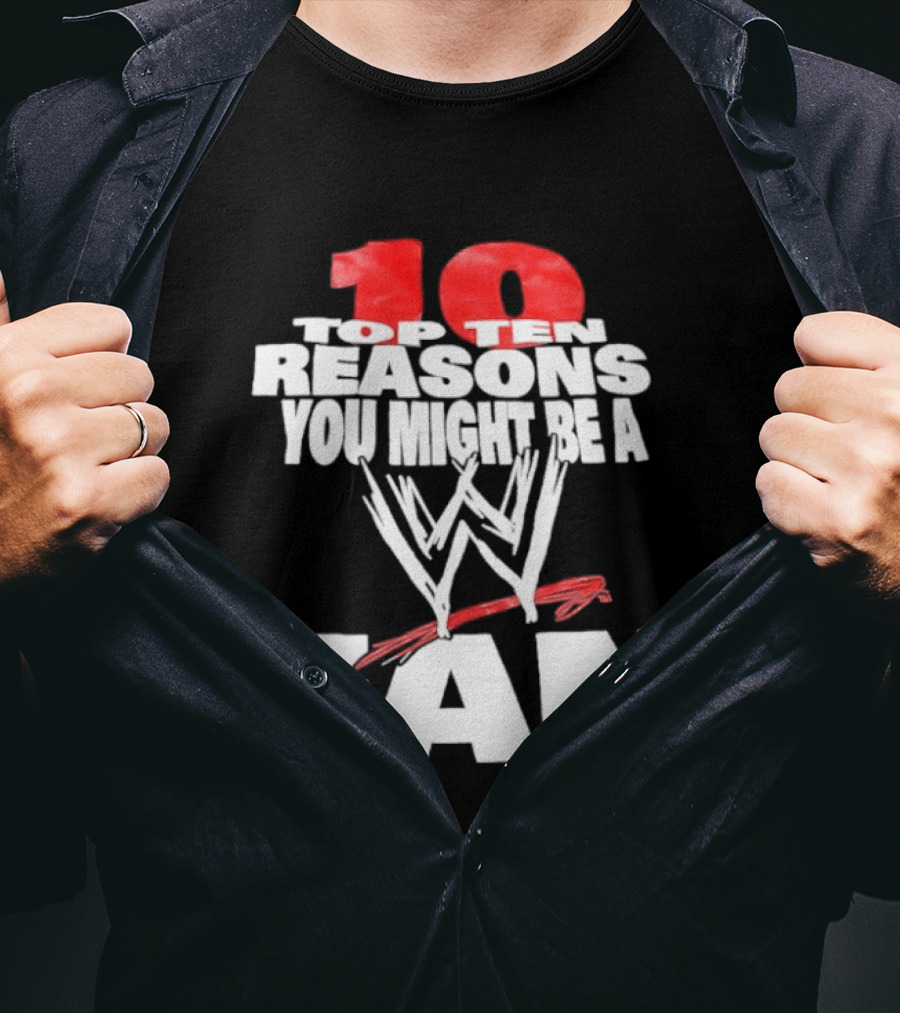 Top Ten Reasons You Might Be A WWE Fan T-Shirt