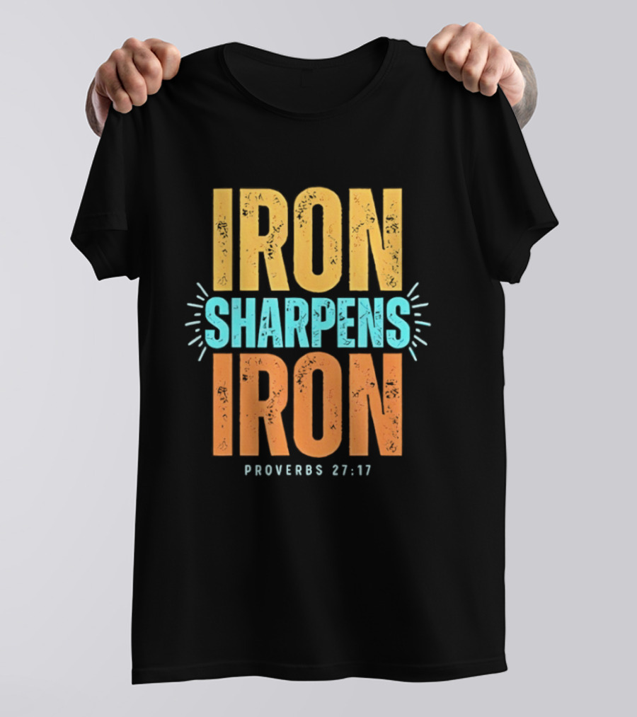 Iron Sharpens Iron Proverbs 27 17 Biblical Wisdom T-Shirt