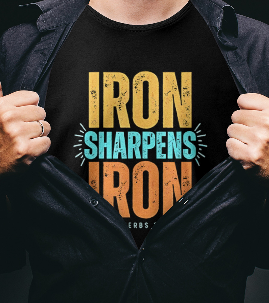 Iron Sharpens Iron Proverbs 27 17 Biblical Wisdom T-Shirt