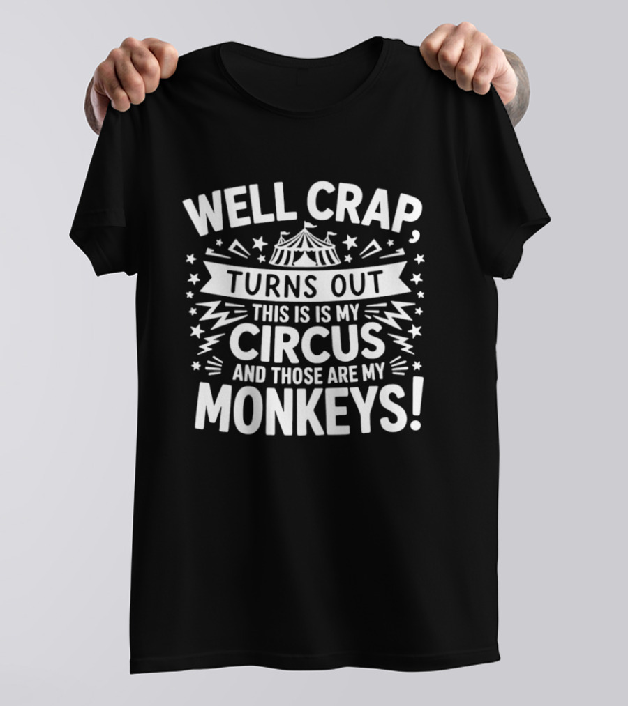 Well Crap Turns Out This Is My Circus And Those Are My Monkeys Circus Tent Stars T-Shirt