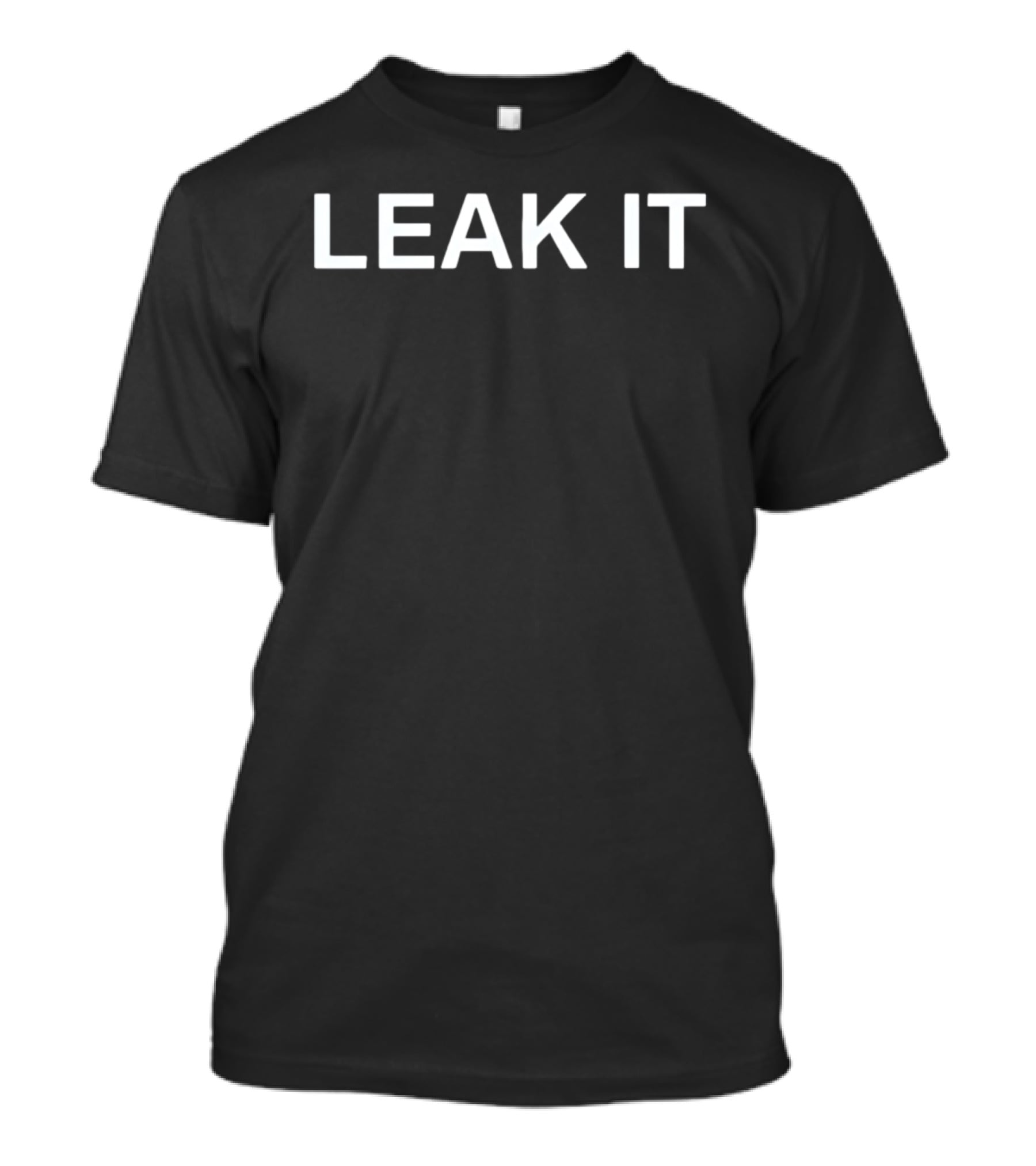 Leak It T-Shirt