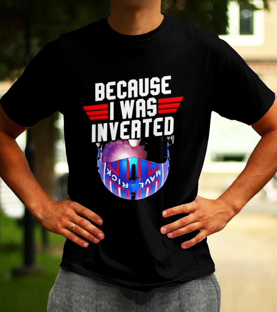 Because I Was Inverted Maverick Helmet Wings T-Shirt