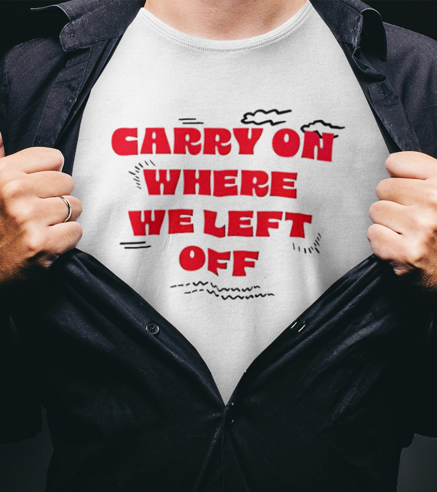 CARRY ON WHERE WE LEFT OFF Red Bold Text With Sketch Lines T-Shirt
