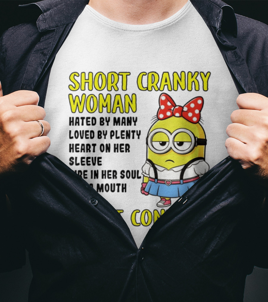 Short Cranky Woman Hated By Many Loved By Plenty Heart On Her Sleeve Fire In Her Soul And A Mouth She Can't Control Minion T-Shirt