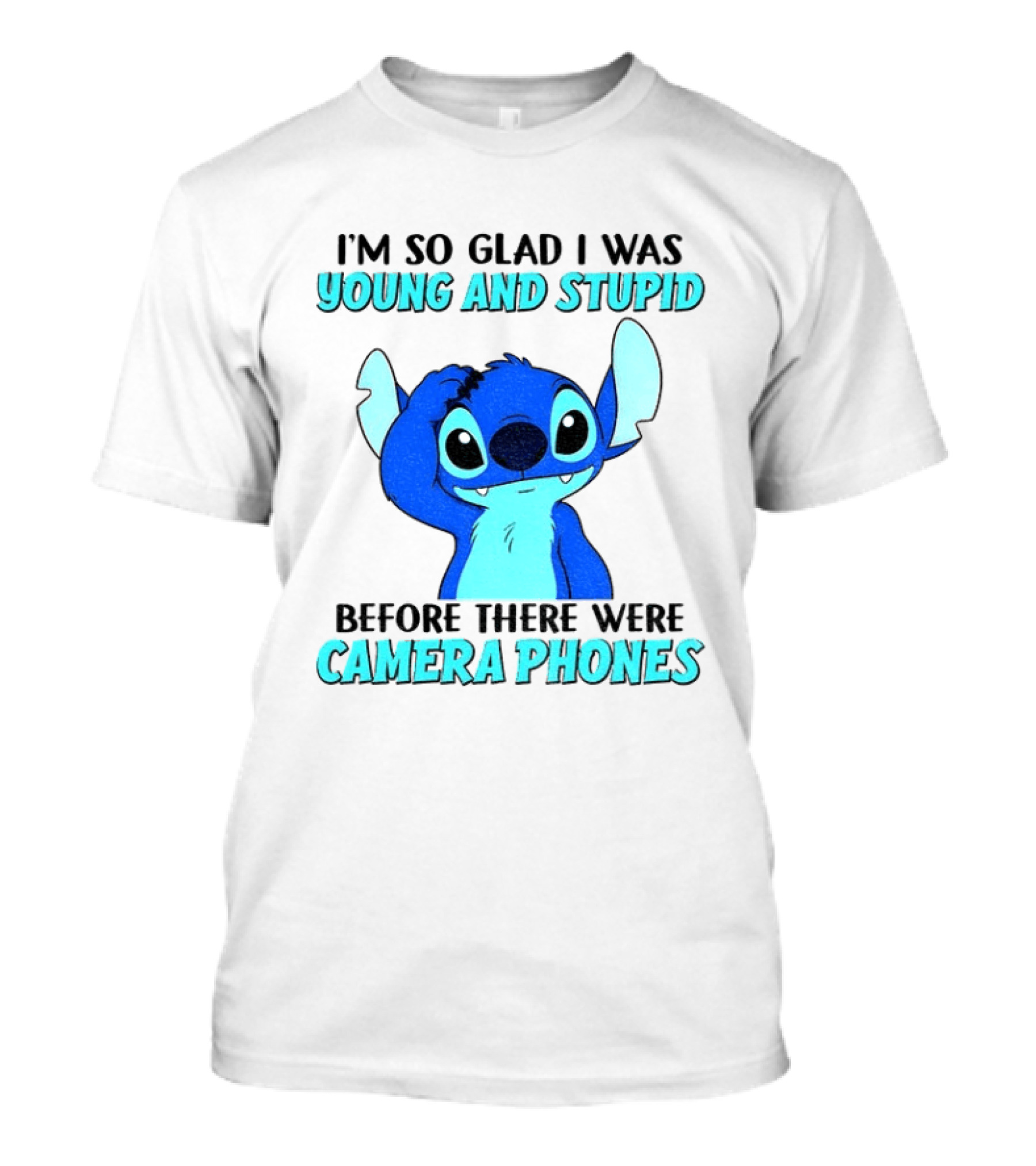 I'm So Glad I Was Young And Stupid Before There Were Camera Phones Stitch T-Shirt