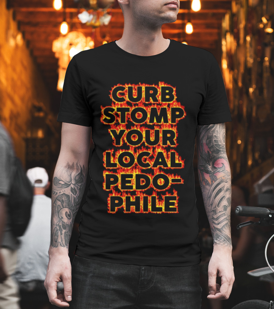 Curb Stomp Your Local Pedophile Text In Flames T-Shirt