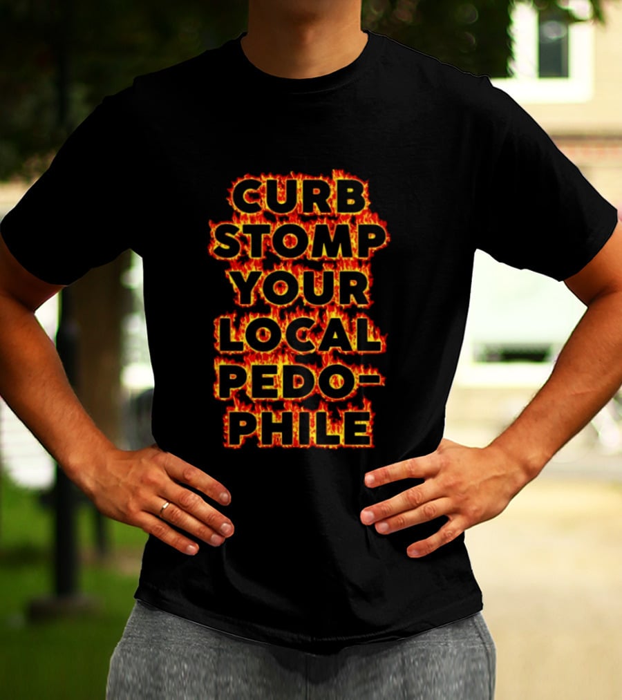 Curb Stomp Your Local Pedophile Text In Flames T-Shirt