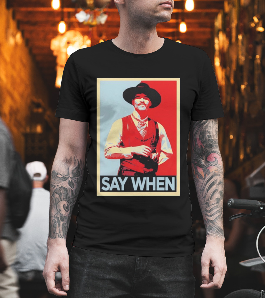 Doc Holliday Tombstone Movie Say When Hope T-Shirt
