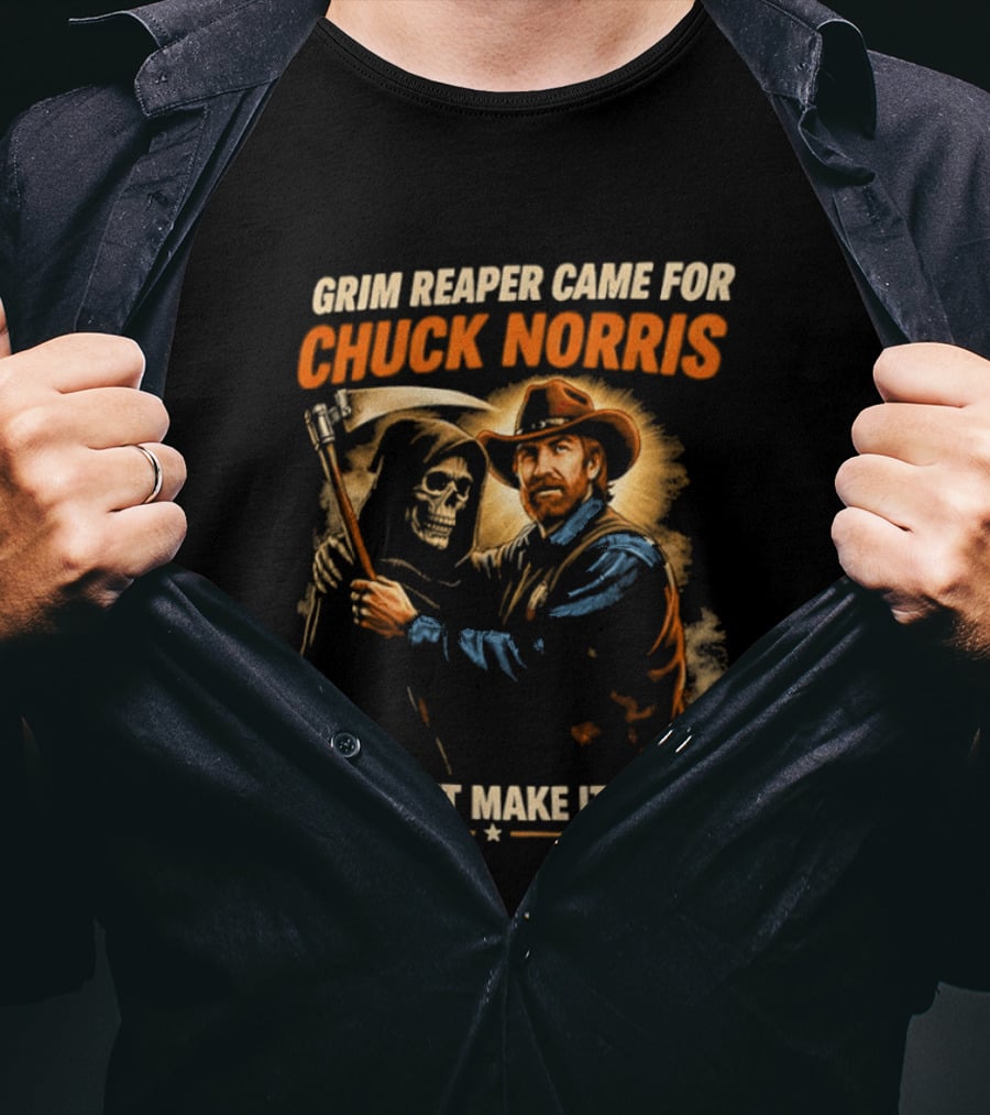Grim Reaper Came For Chuck Norris He Didn't Make It Back T-Shirt