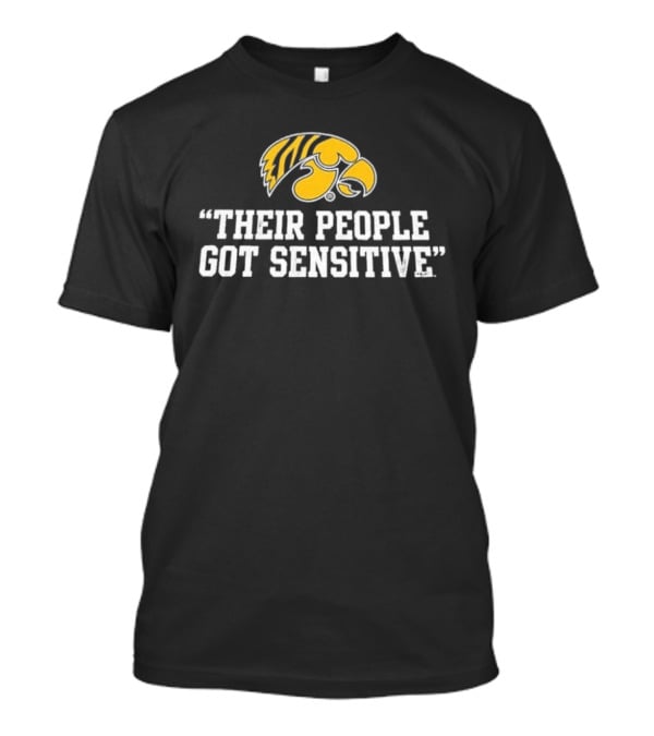 Iowa Hawkeyes Logo "Their People Got Sensitive T-Shirt