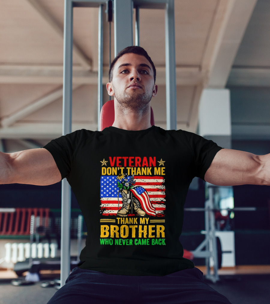 Veteran Don't Thank Me Thank My Brother Who Never Came Back American Flag Remembrance T-Shirt