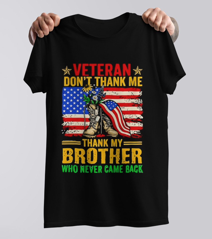 Veteran Don't Thank Me Thank My Brother Who Never Came Back American Flag Remembrance T-Shirt