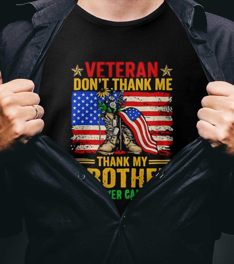 Veteran Don't Thank Me Thank My Brother Who Never Came Back American Flag Remembrance T-Shirt