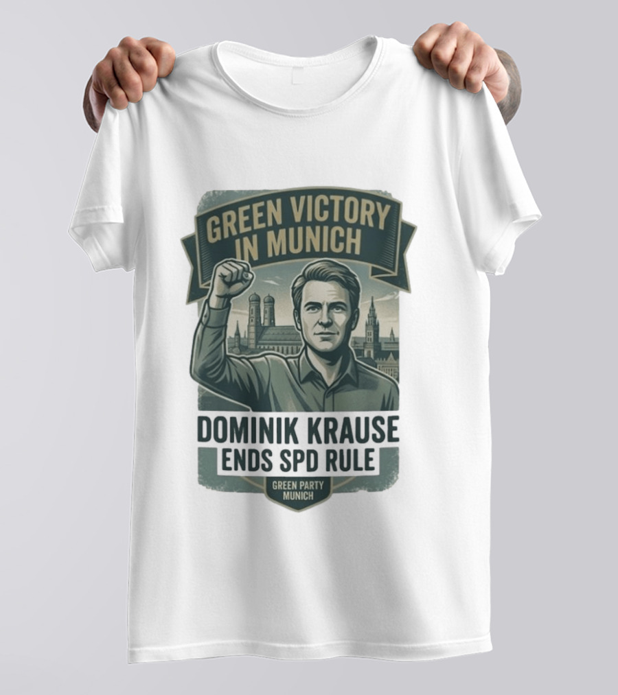 Green Victory Munich Dominik Krause Ends SPD Rule Green Party T-Shirt