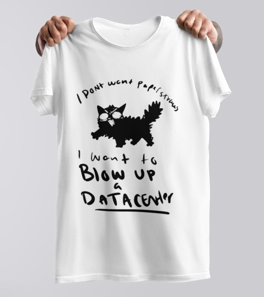 I Don't Want Papel Strands I Want To Blow Up A Data Center Cat T-Shirt