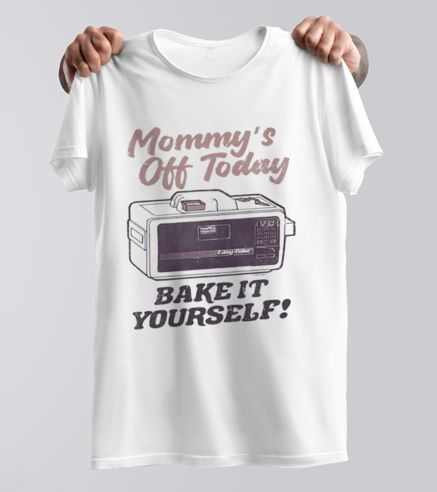 Mommy's Off Today Bake It Yourself Easy Bake Oven Retro Toy Fun T-Shirt
