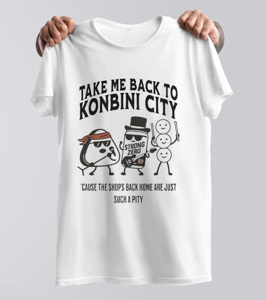 Take Me Back To Konbini City Strong Zero Cause The Shops Back Home Are Just Such A Pity T-Shirt