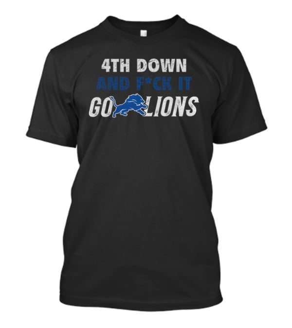 4th Down And F*ck It Go Lions 2025 T-Shirt