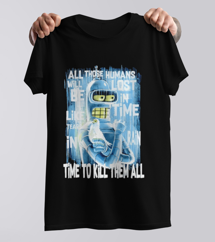 Bender Holding Bird Time To Kill All Humans Lost In Time Like Tears In Rain T-Shirt