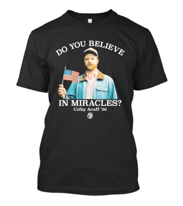 Do You Believe In Miracles Colby Acuff 2026 American Flag Gentleman T-Shirt