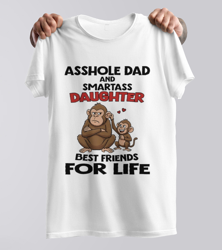 Asshole Dad And Smartass Daughter Best Friends For Life Monkeys T-Shirt