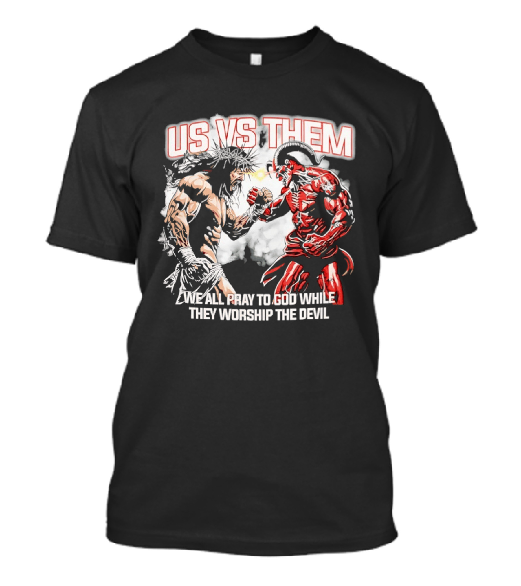 Us Vs Them We All Pray To God While They Worship The Devil Epic Battle T-Shirt
