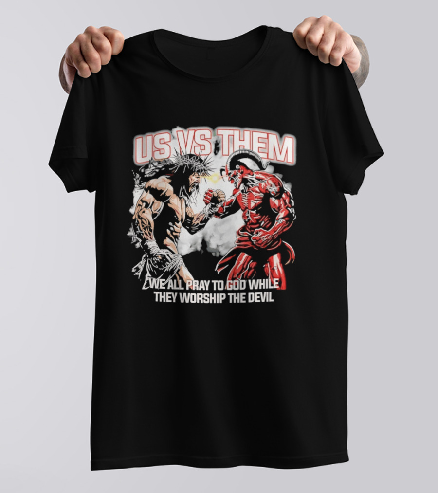 Us Vs Them We All Pray To God While They Worship The Devil Epic Battle T-Shirt