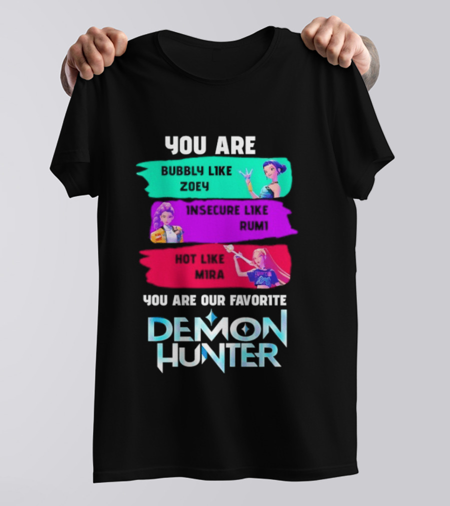 You Are Bubbly Like Zoey Insecure Like Rum1 Our Favorite Demon Hunter T-Shirt