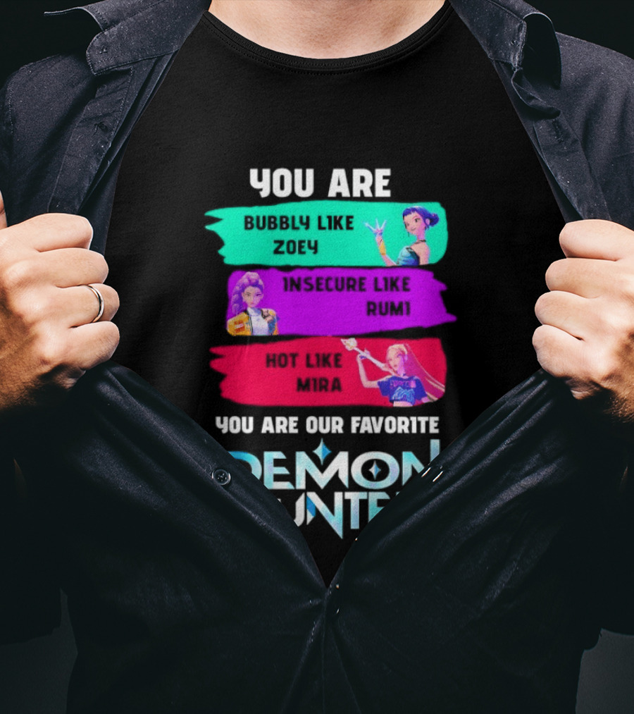You Are Bubbly Like Zoey Insecure Like Rum1 Our Favorite Demon Hunter T-Shirt