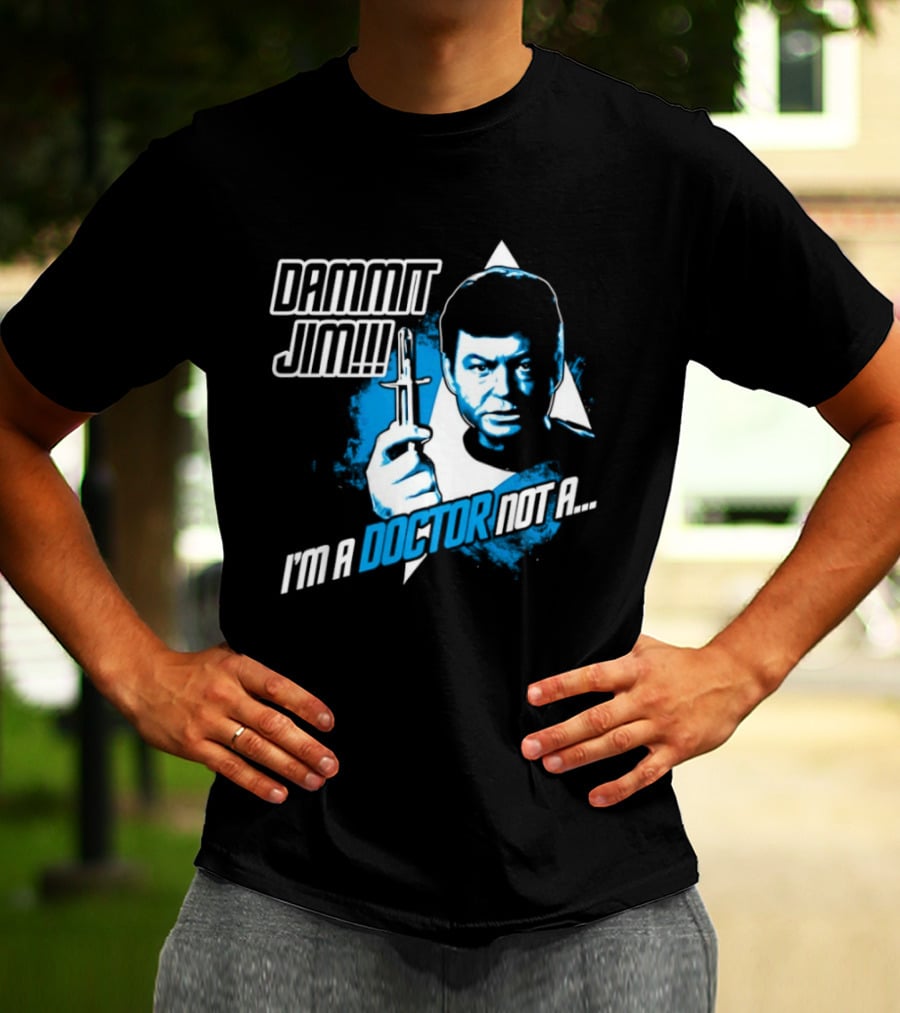 Dammit Jim I'm A Doctor Not A Star Trek Theme Parody With Iconic Character And Catchphrase T-Shirt