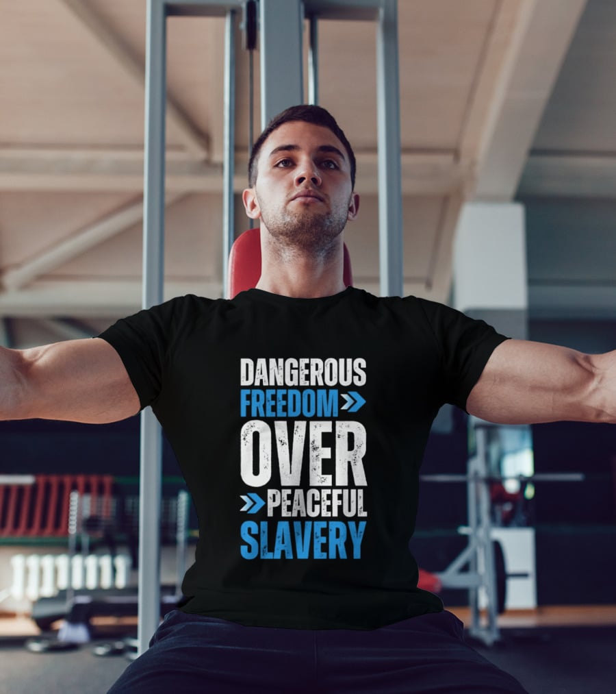 Dangerous Freedom Over Peaceful Slavery Text With Blue Arrows T-Shirt