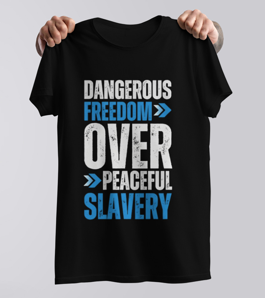 Dangerous Freedom Over Peaceful Slavery Text With Blue Arrows T-Shirt