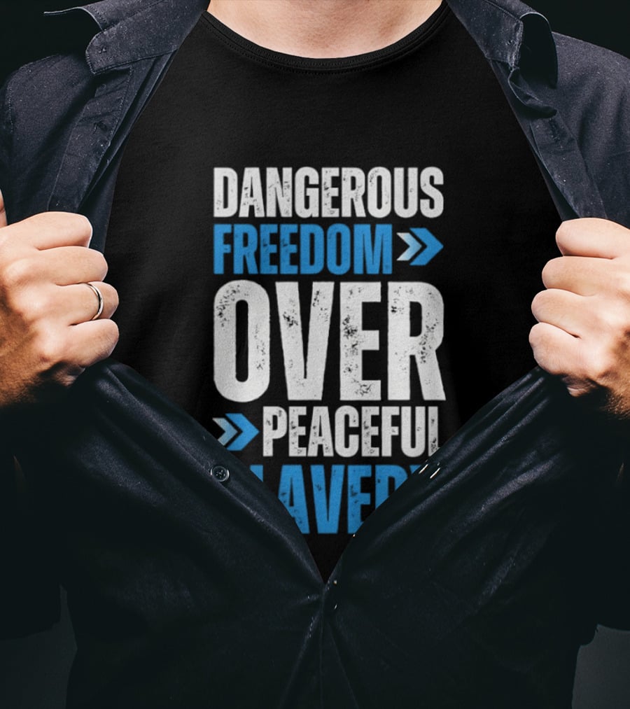 Dangerous Freedom Over Peaceful Slavery Text With Blue Arrows T-Shirt