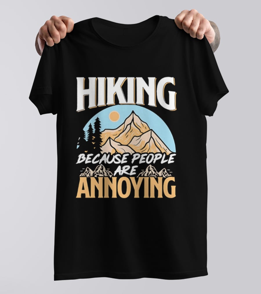 Hiking Because People Are Annoying Mountain Sun Adventure T-Shirt